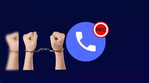 बिना अनुमति कॉल रिकॉर्ड करना अपराध, दो साल की जेल और भारी जुर्माने का प्रावधान